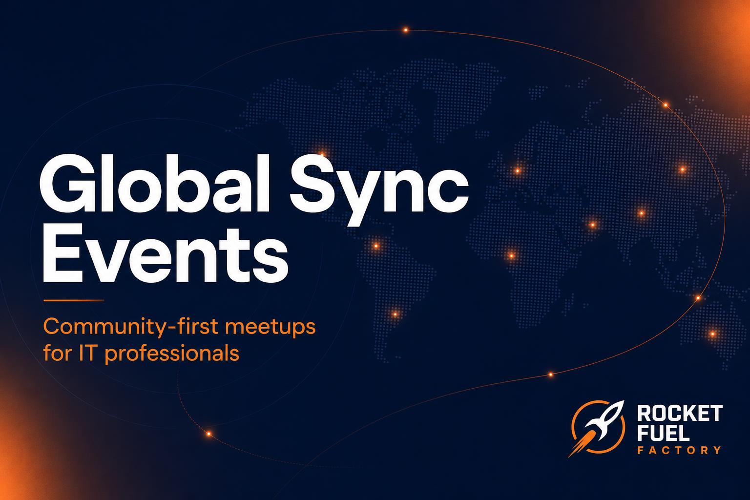 Global Sync Events | Rocket Fuel Factory